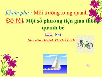 Bài giảng Mầm non Lớp Chồi - Đề tài: Một số phương tiện giao thông quanh bé - Huỳnh Thị Quế Linh
