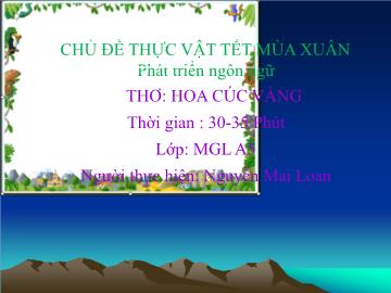 Bài giảng Mầm non Lớp Lá - Chủ đề: Thực vật Tết mùa xuân - Thơ: Hoa cúc vàng - Nguyễn Mai Loan