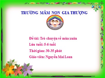 Bài giảng Mầm non Lớp Lá - Đề tài: Trò chuyện về mùa xuân - Nguyễn Mai Loan