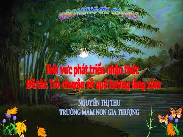 Bài giảng Mầm non Lớp Lá - Đề tài: Trò chuyện về quê hương làng xóm - Nguyễn Thị Thu