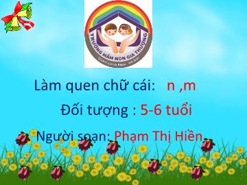 Bài giảng Mầm non Lớp Lá - Làm quen chữ cái: N, m - Phạm Thị Hiền