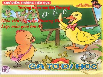 Bài giảng Mầm non Lớp Lá - Làm quen với văn học: Gà tơ đi học - Nguyễn Phương Huế
