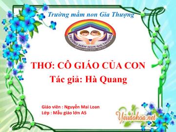 Bài giảng Mầm non Lớp Lá - Thơ: Cô giáo của con - Nguyễn Mai Loan