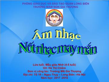 Bài giảng Mầm non Lớp Chồi - Âm nhạc: Nốt nhạc may mắn - Năm học 2017-2018 - Hà Thị Chiềm