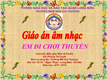 Bài giảng Mầm non Lớp Chồi - Bài hát: Em đi chơi thuyền - Năm học 2017-2018 - Phùng Thị Tuyết