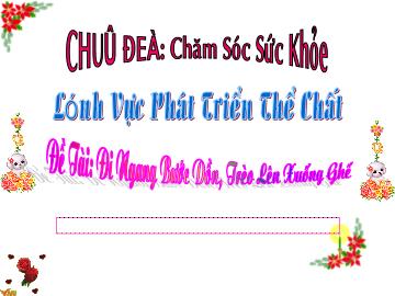 Bài giảng Mầm non Lớp Chồi - Chủ đề: Chăm sóc sức khỏe - Đề tài: Đi ngang bước dồn, trèo lên xuống ghế