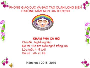 Bài giảng Mầm non Lớp Chồi - Chủ đề: Nghề nghiệp - Đề tài: Bé tìm hiểu nghề trồng lúa - Năm học 2018-2019 - Trường Mầm non Gia Thượng