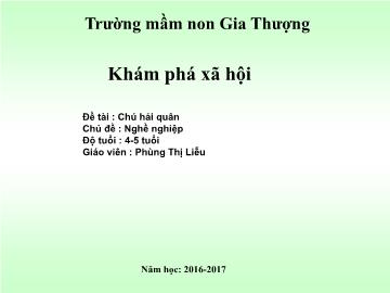 Bài giảng Mầm non Lớp Chồi - Chủ đề: Nghề nghiệp - Đề tài: Chú hải quân - Năm học 2016-2017 - Phùng Thị Liễu