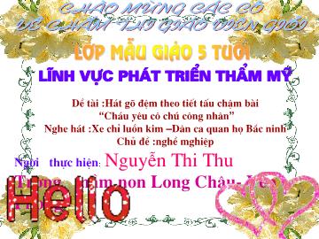 Bài giảng Mầm non Lớp Chồi - Chủ đề: Nghề nghiệp - Đề tài: Hát gõ đệm theo tiết tấu chậm bài 