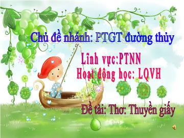 Bài giảng Mầm non Lớp Chồi - Chủ đề nhánh: Phương tiện giao thông đường thủy - Đề tài: Thơ 