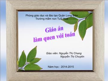 Bài giảng Mầm non Lớp Chồi - Chủ đề: Thế giới động vật - So sánh to nhỏ - Năm học 2014-2015 - Nguyễn Thị Chang