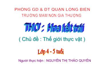 Bài giảng Mầm non Lớp Chồi - Chủ đề: Thế giới thực vật - Thơ: Hoa kết trái - Nguyễn Thị Thảo Quyên