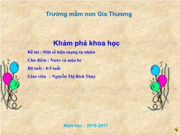 Bài giảng Mầm non Lớp Chồi - Chủ điểm: Nước và mùa hè - Đề tài: Một số hiện tượng tự nhiên - Năm học 2016-2017 - Nguyễn Thị Bích Thủy