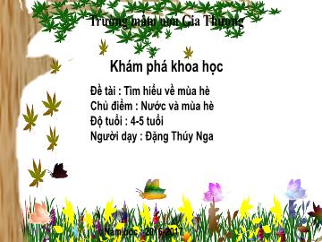 Bài giảng Mầm non Lớp Chồi - Chủ điểm: Nước và mùa hè - Đề tài: Tìm hiểu về mùa hè - Đặng Thúy Nga