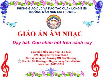 Bài giảng Mầm non Lớp Chồi - Dạy hát: Con chim hót trên cành cây - Năm học 2017-2018 - Nguyễn Thị Kim Thanh