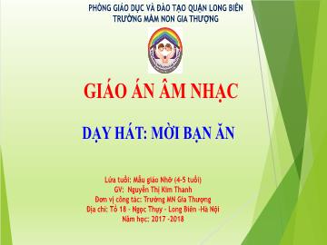 Bài giảng Mầm non Lớp Chồi - Dạy hát: Mời bạn ăn - Năm học 2017-2018 - Nguyễn Thị Kim Thanh