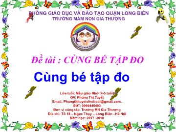 Bài giảng Mầm non Lớp Chồi - Đề tài: Cùng bé tập đo - Năm học 2017-2018 - Phùng Thị Tuyết