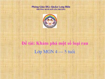 Bài giảng Mầm non Lớp Chồi - Đề tài: Khám phá một số loại rau - Trường Mầm non Gia Thượng