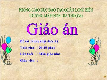 Bài giảng Mầm non Lớp Chồi - Đề tài: Nước thật diệu kỳ - Trường Mầm non Gia Thượng