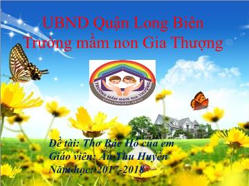 Bài giảng Mầm non Lớp Chồi - Đề tài: Thơ Bác Hồ của em - Năm học 2017-2018 - Âu Thu Huyền