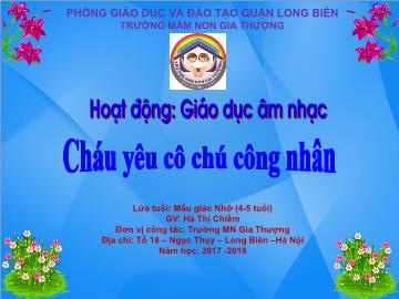 Bài giảng Mầm non Lớp Chồi - Giáo dục âm nhạc - Cháu yêu cô chú công nhân - Năm học 2017-2018 - Hà Thị Chiềm