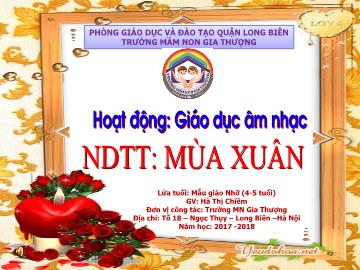 Bài giảng Mầm non Lớp Chồi - Giáo dục âm nhạc. Mùa xuân - Năm học 2017-2018 - Hà Thị Chiềm