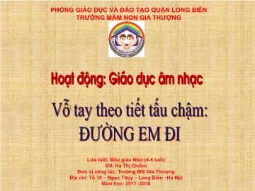 Bài giảng Mầm non Lớp Chồi - Giáo dục âm nhạc - Vỗ tay theo tiết tấu chậm: Đường em đi - Năm học 2017-2018 - Hà Thị Chiềm