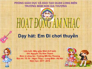 Bài giảng Mầm non Lớp Chồi - Hoạt động âm nhạc - Dạy hát: Em đi chơi thuyền - Năm học 2017-2018 - Nguyễn Thị Kim Thanh