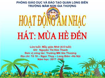 Bài giảng Mầm non Lớp Chồi - Hoạt động âm nhạc - Hát: Mùa hè đến - Năm học 2017-2018 - Nguyễn Thị Kim Thanh