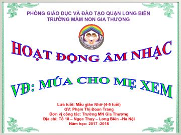 Bài giảng Mầm non Lớp Chồi - Hoạt động âm nhạc - Múa cho mẹ xem - Năm học 2017-2018 - Phạm Thị Đoan Trang