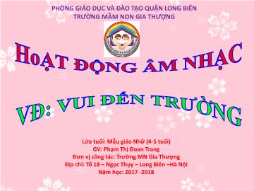 Bài giảng Mầm non Lớp Chồi - Hoạt động âm nhạc - Vui đến trường - Năm học 2017-2018 - Phạm Thị Đoan Trang