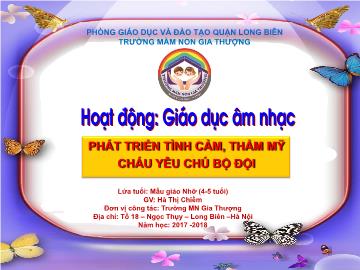 Bài giảng Mầm non Lớp Chồi - Hoạt động: Giáo dục âm nhạc - Phát triển tình cảm, thẩm mỹ. Cháu yêu chú bộ đội - Năm học 2017-2018 - Hà Thị Chiềm