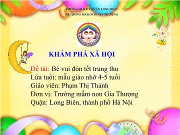 Bài giảng Mầm non Lớp Chồi - Khám phá xã hội - Đề tài: Bé vui đón tết trung thu - Phạm Thị Thảnh