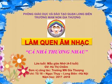 Bài giảng Mầm non Lớp Chồi - Làm quen âm nhạc - Cả nhà thương nhau - Năm học 2017-2018 - Hà Thị Chiềm