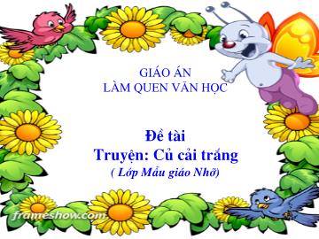 Bài giảng Mầm non Lớp Chồi - Làm quen văn học - Đề tài: Truyện 