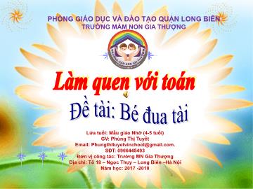 Bài giảng Mầm non Lớp Chồi - Làm quen với toán - Đề tài: Bé đua tài - Năm học 2017-2018 - Phùng Thị Tuyết