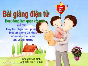 Bài giảng Mầm non Lớp Chồi - Làm quen với toán - Đề tài: Dạy trẻ nhận biết, phân biệt sự giống và khác nhau về chiều cao của 2 đối tượng