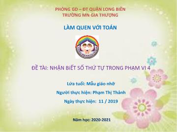 Bài giảng Mầm non Lớp Chồi - Làm quen với toán - Đề tài: Nhận biết số thứ tự trong phạm vi 4 - Năm học 2020-2021 - Phạm Thị Thảnh