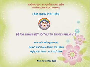 Bài giảng Mầm non Lớp Chồi - Làm quen với toán - Đề tài: Nhận biết số thứ tự trong phạm vi 3 - Năm học 2019-2020 - Phạm Thị Thảnh