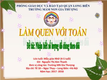 Bài giảng Mầm non Lớp Chồi - Làm quen với toán - Đề tài: Nhận biết số lượng đồ dùng theo đôi - Năm học 2017-2018 - Nguyễn Thị Kim Thanh