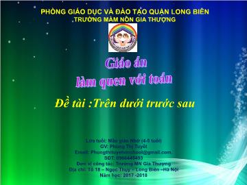 Bài giảng Mầm non Lớp Chồi - Làm quen với toán - Đề tài: Trên dưới trước sau - Năm học 2017-2018 - Phùng Thị Tuyết