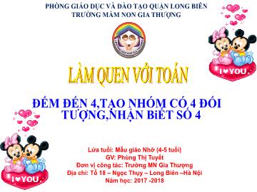 Bài giảng Mầm non Lớp Chồi - Làm quen với toán - Đếm đến 4, tạo nhóm có 4 đối tượng, nhận biết số 4 - Năm học 2017-2018 - Phùng Thị Tuyết