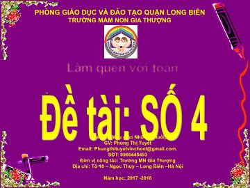 Bài giảng Mầm non Lớp Chồi - Làm quen với toán: Số 4 - Năm học 2017-2018 - Phùng Thị Tuyết - Trường Mầm non Gia Thượng