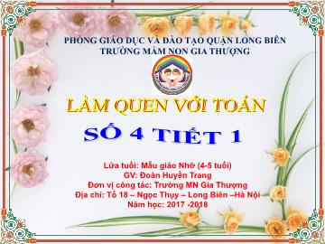 Bài giảng Mầm non Lớp Chồi - Làm quen với toán - Số 4 (Tiết 1) - Năm học 2017-2018 - Đoàn Huyền Trang