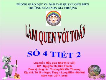 Bài giảng Mầm non Lớp Chồi - Làm quen với toán - Số 4 (Tiết 2) - Năm học 2017-2018 - Nguyễn Thị Kim Thanh