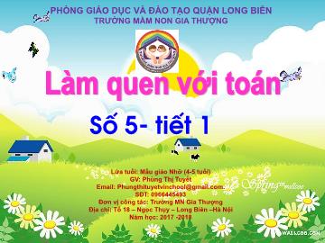 Bài giảng Mầm non Lớp Chồi - Làm quen với toán: Số 5 (Tiết 1) - Năm học 2017-2018 - Phùng Thị Tuyết