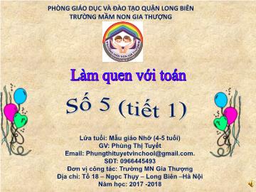 Bài giảng Mầm non Lớp Chồi - Làm quen với toán - Số 5 (Tiết 1) - Năm học 2017-2018 - Trường Mầm non Gia Thượng