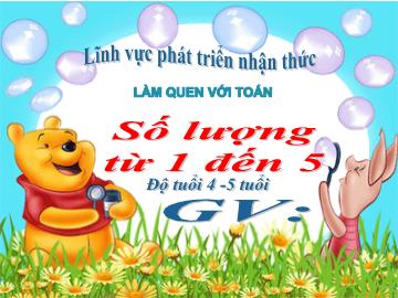 Bài giảng Mầm non Lớp Chồi - Làm quen với toán - Số lượng từ 1 đến 5