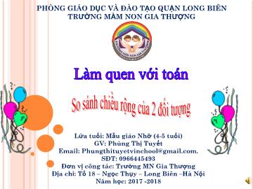 Bài giảng Mầm non Lớp Chồi - Làm quen với toán - So sánh chiều rộng của 2 đối tượng - Năm học 2017-2018 - Phùng Thị Tuyết