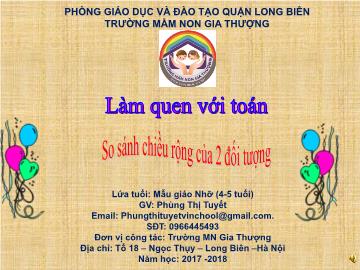 Bài giảng Mầm non Lớp Chồi - Làm quen với toán - So sánh chiều rộng của 2 đối tượng - Năm học 2017-2018 - Trường Mầm non Gia Thượng